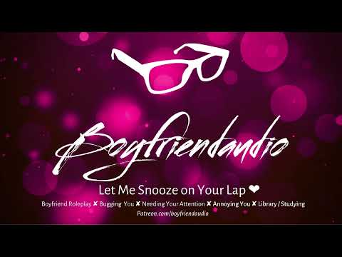 Let Me Snooze on Your Lap [Boyfriend Roleplay][Bugging You][Clingy] ASMR