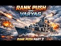Varyag Rank Push Part 2 🔥 Insane Gameplay