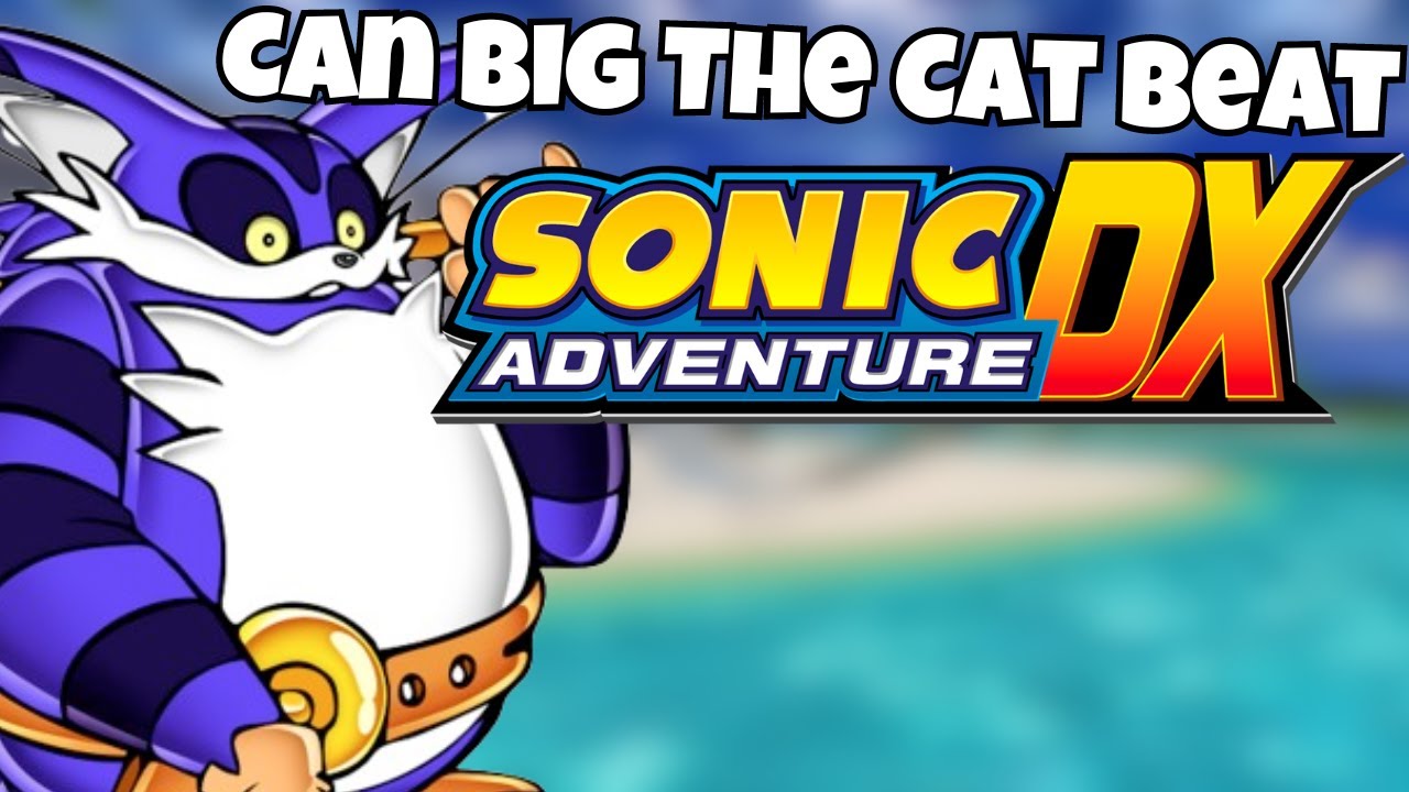 Can Big Beat Sonic Adventure? | Sonic Adventure DX Mod - YouTube