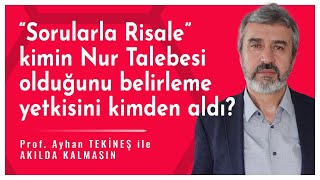 ‘Sorularla Risale’ kimin Nur Talebesi olduğunu belirleme yetkisini kimden aldı? | Akılda Kalmasın