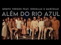 ALÉM DO RIO AZUL - Grupo Versos feat. Douglas e Marcelle