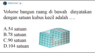 Volume bangun ruang di bawah  dinyatakan dengan satuan kubus kecil adalah