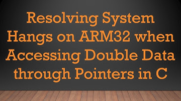 Resolving System Hangs on ARM32 when Accessing Double Data through Pointers in C