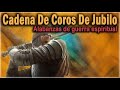 CADENA DE COROS DE JUBILO, ALABANZAS DE GUERRA ESPIRITUAL