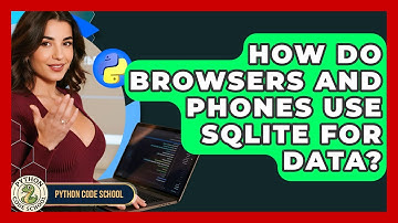 How Do Browsers And Phones Use SQLite For Data? - Python Code School