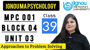 MPC 001 Block 4 unit 3 : Class 39 for IGNOU MA Psychology | Approaches to Problem Solving