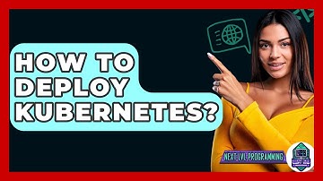 How To Deploy Kubernetes? - Next LVL Programming