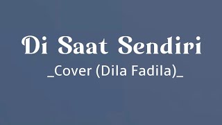 Di Saat Sendiri _Cover Dila Fadila_ | Lirik lagu