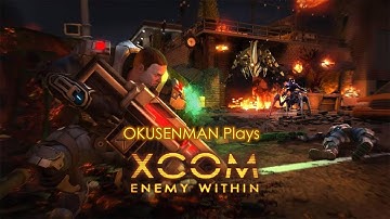 Okusenman Plays [XCOM: Enemy Within] Part 21: The Base is Under Attack!