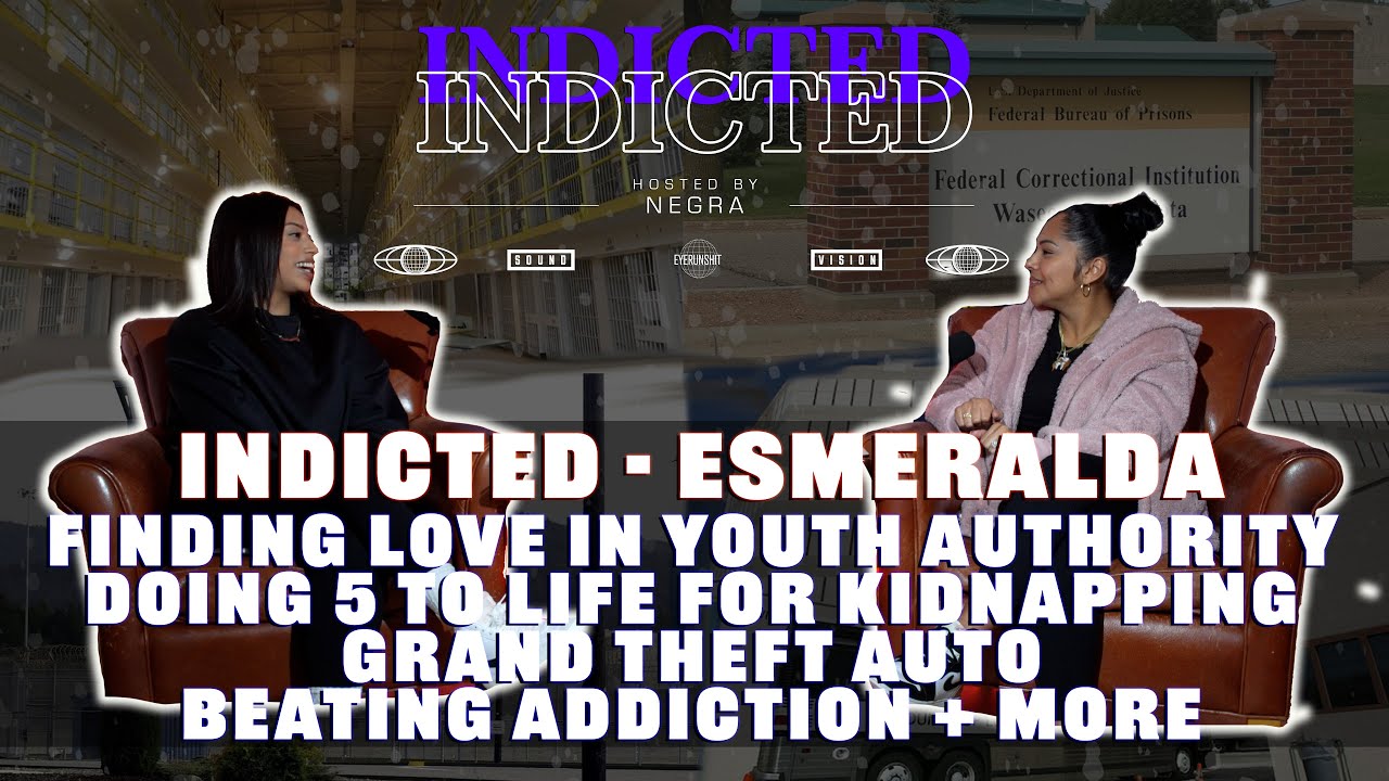 Indicted - Esmeralda - Finding Love in Y.A, Sentenced to 5 to life, Beating Addiction + more