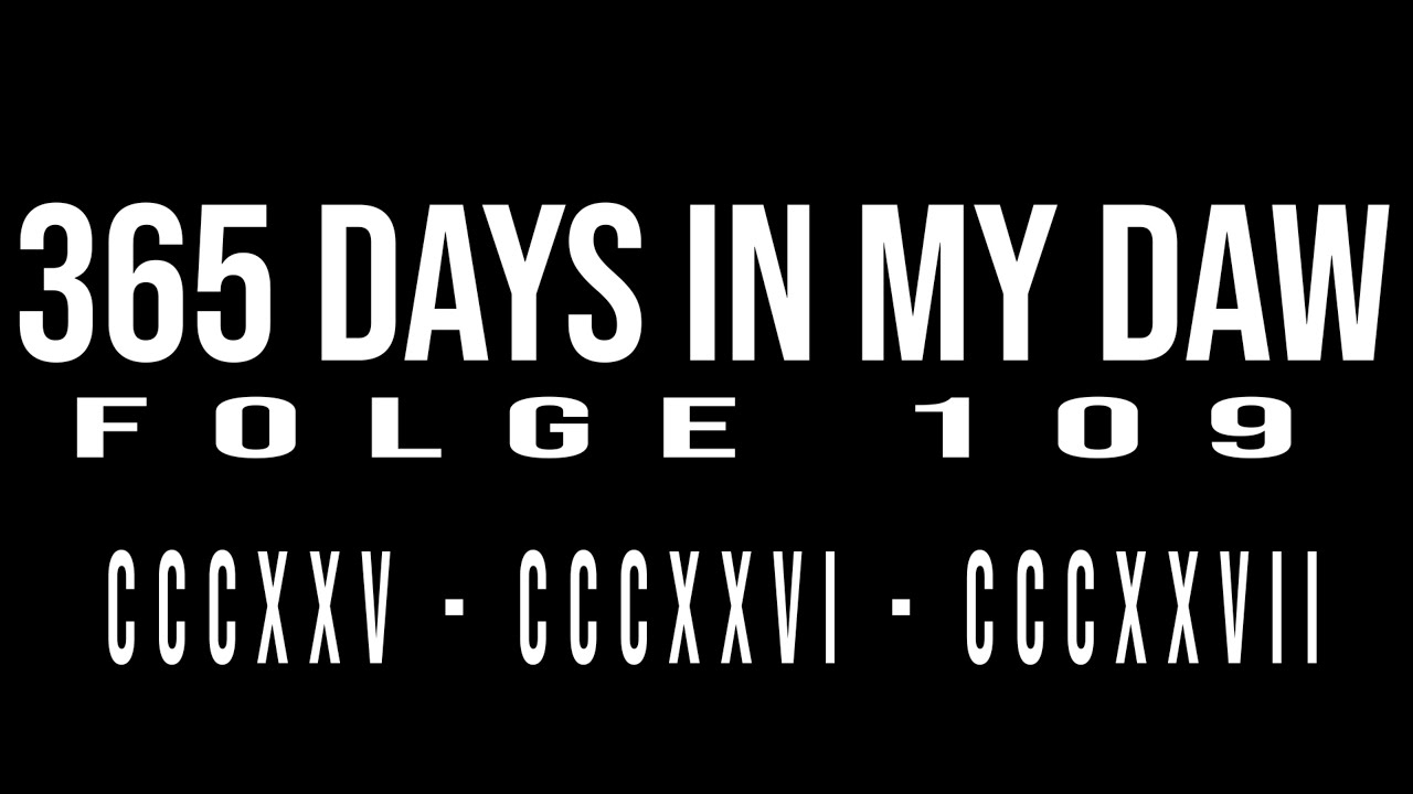 365 Days In My DAW Folge 109 YouTube 365-days-in-my-daw-folge-109-youtube