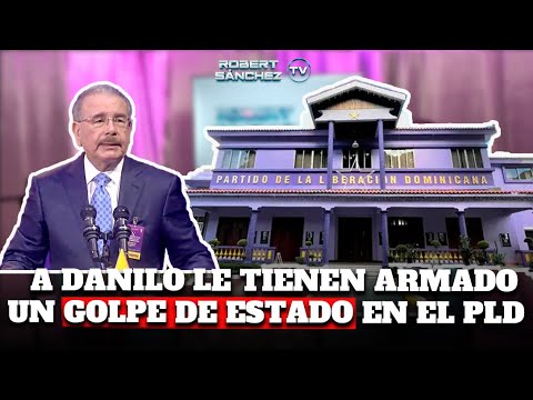 A DANILO LE TIENEN ARMADO UN GOLPE DE ESTADO EN EL PLD