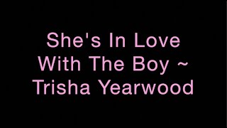 She&#39;s In Love With The Boy ~ Trisha Yearwood Lyrics