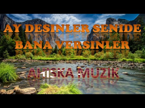 AHISKA MÜZIK - AY DESINLER SENIDE BANA VERSINLER