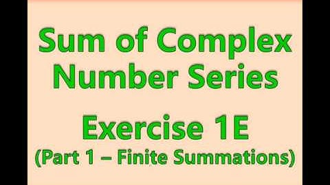A2FM - Core - Sum of Complex Number Series - Part 1 Finite Summations