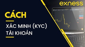 Xác minh tài khoản Exness NGAY HÔM NAY! 2025