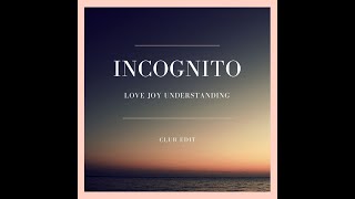 Incognito - Love, Joy, Understanding (Club Edit)