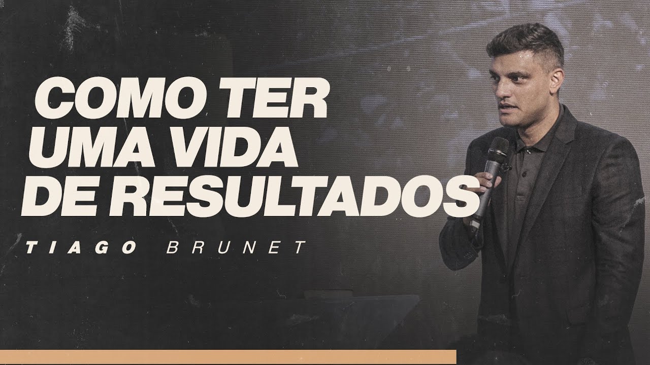 Tiago Brunet – Como ter uma vida de resultados