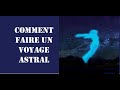 Comment faire un voyage astral technique et exercices la sortie de corps