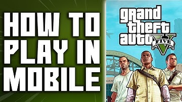 How To Play GTA V In Mobile - Easy Guide