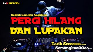 Dj GEDRUK - PERGI HILANG DAN LUPAKAN - Gamelan Angklung terbaru 2020