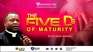 THE FIVE Ds OF MATURITY || DR DAVID OGBUELI