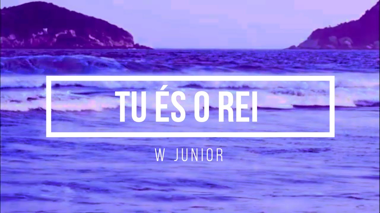 🟡 TU ÉS O REI (com Letras) por W Junior - YouTube