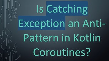 Is Catching Exception an Anti-Pattern in Kotlin Coroutines?