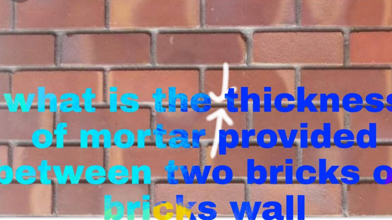 What is the mortar thickness provided between two bricks in the brick