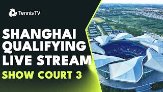 LIVE STREAM: Final Qualifying Round From Show Court 3 | Rolex Shanghai Masters 2023