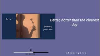 Better-Jeremy Passion (lyrics)