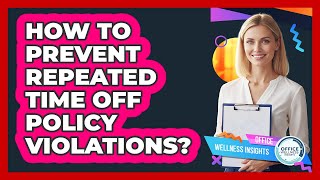 How To Prevent Repeated Time Off Policy Violations