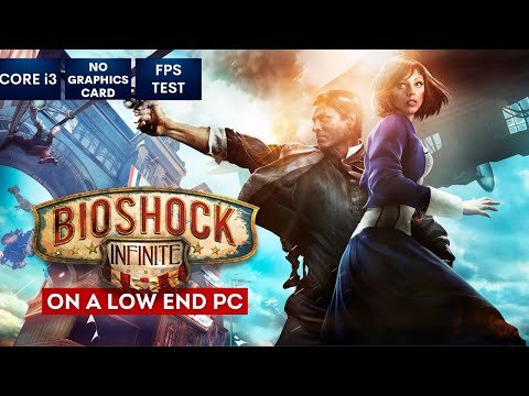 Bioshock Infinite on Low End PC in 2023 | NO Graphics Card | i3