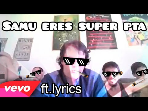 "Samu eres super pta" VEVO By SsamuRai //Lyrics By me// Nik [LEER DESC]