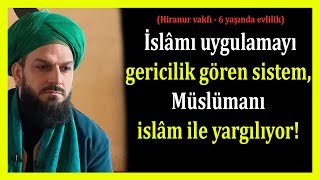 4005. İslâmı Uygulamayı Gericilik Gören Sistem, Müslümanı Islâm Ile Yargılıyor Hiranur Vakfı