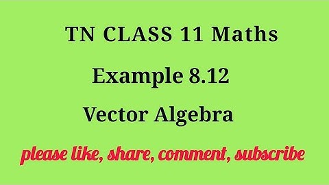 Tn 11 maths| example 8.12 |chapter 8 | state board | Vector Algebra  |gmrrao maths|