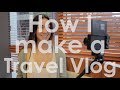 How I Make a Travel Vlog