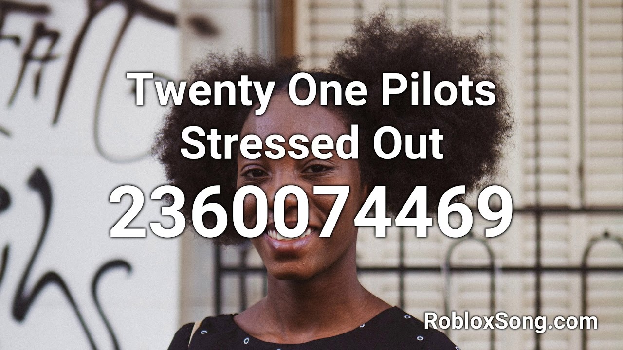 Twenty One Pilots Stressed Out Roblox Id Roblox Music Code Youtube - roblox songs youtube stressed out