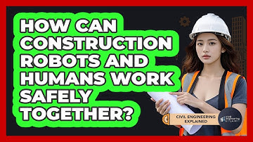 How Can Construction Robots And Humans Work Safely Together? - Civil Engineering Explained