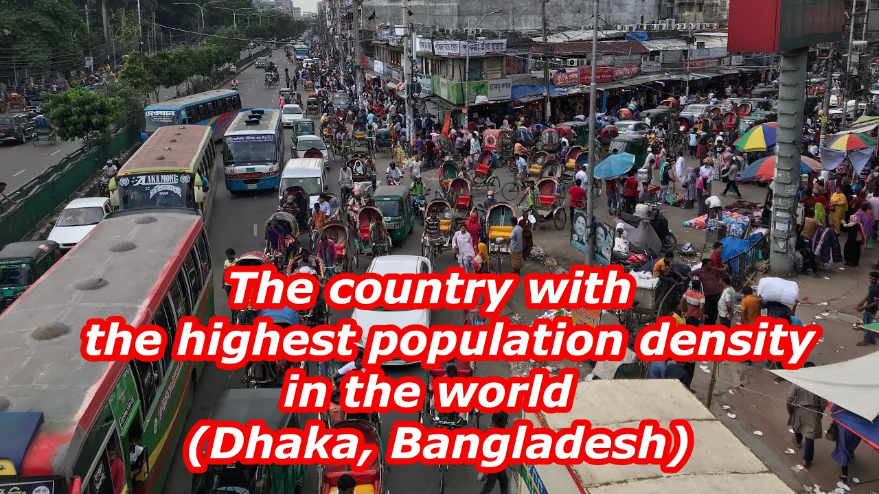 The country with the highest population density in the world (Dhaka