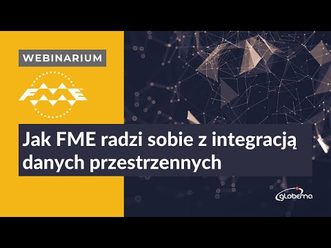 Webinar Jak FME radzi sobie z integrowaniem danych przestrzennych