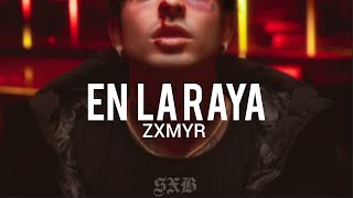 Zxmyr - En La Raya Letra + 