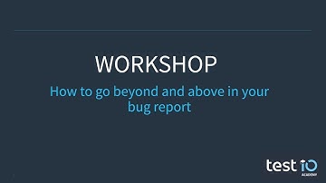 Workshop - How to go above and beyond in your bug report