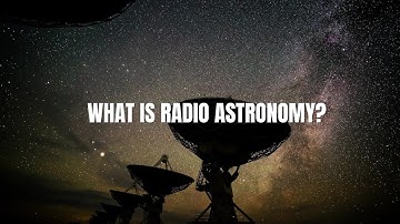 What is Radio Astronomy?