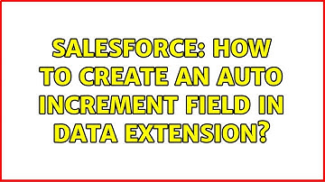 Salesforce: How to create an auto increment field in Data Extension? (3 Solutions!!)