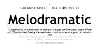 Pronunciation of Melodramatic | Definition of Melodramatic