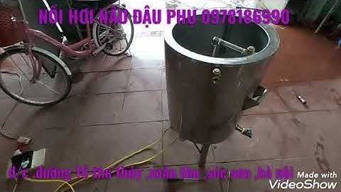 Chuyên sản xuất nồi hơi nấu đậu phụ dùng điện 3pha hoặc 2 pha ko khê và cháy