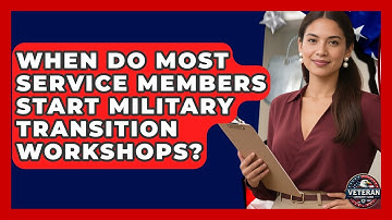 When Do Most Service Members Start Military Transition Workshops? - Veteran Community Guide