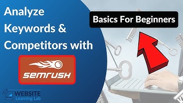 SEMrush Tutorial For Beginners: How to Analyze Keywords & Competitors