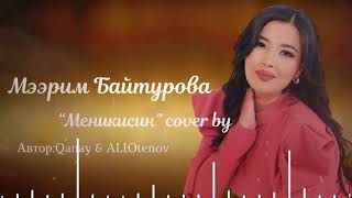 Мээрим Байтурова «Меникисин» cover by ( Qanay&ALI Otenov)